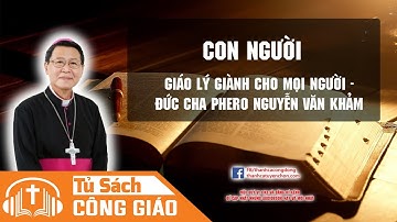 Bài Giảng Về Con Người - Cái Tôi Của Chúng Ta | GM. Phêrô Nguyễn Văn Khảm