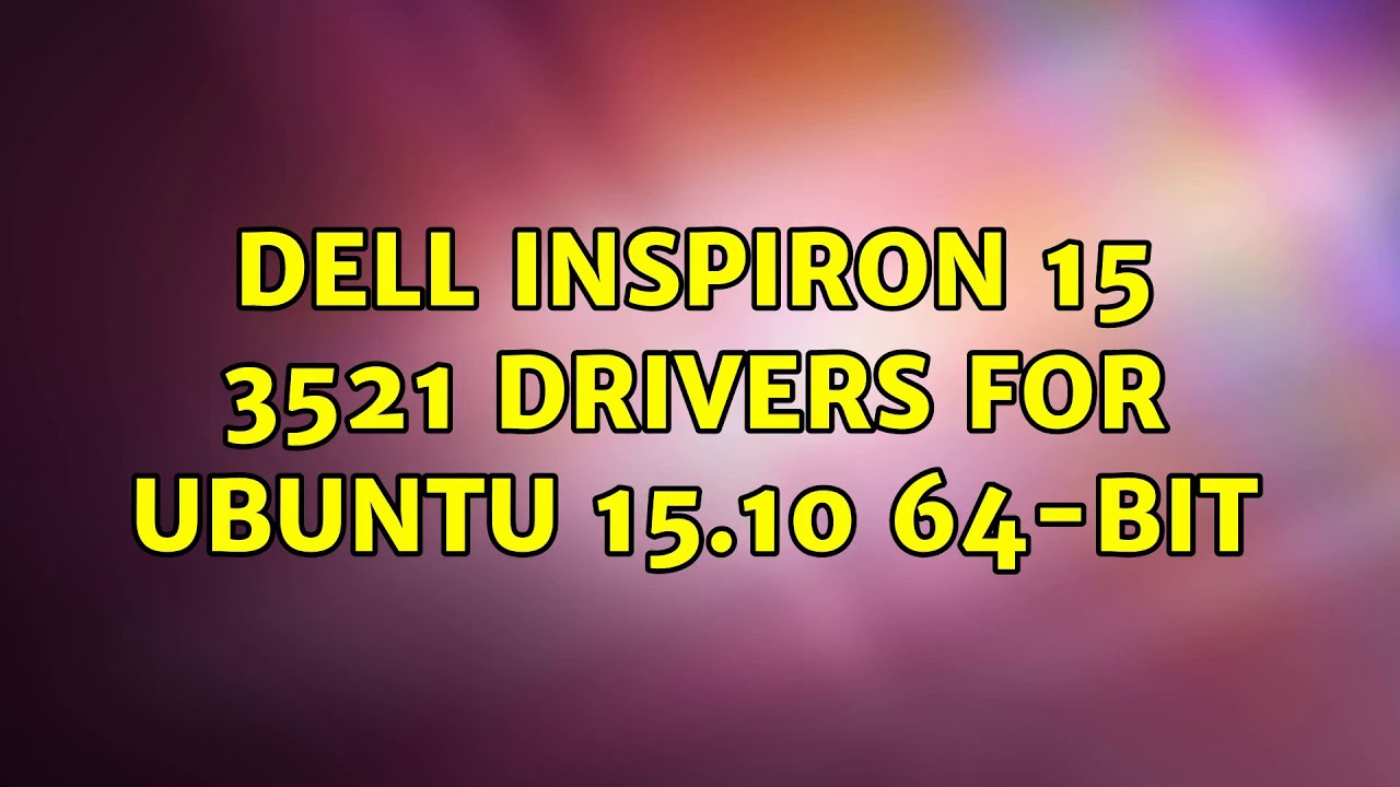 Ubuntu Dell Inspiron 15 3521 Drivers For Ubuntu 15 10 64 Bit Youtube