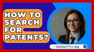How To Search For Patents? - CountyOffice.org