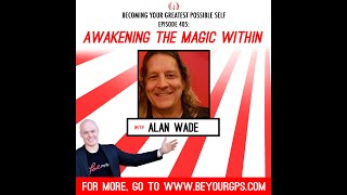 Awakening The Magic Within With Alan Wade
