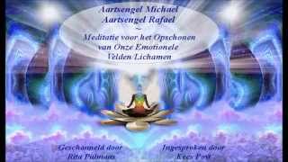 Aartsengel Michael en Aartsengel Rafael   Meditatie voor het Opschonen van Onze Emotionele Velden en