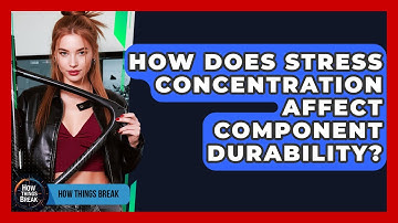How Does Stress Concentration Affect Component Durability? - How Things Break