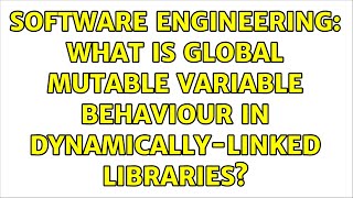 Software Engineering: What is global mutable variable behaviour in dynamically-linked libraries?