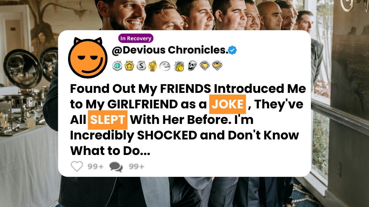 Found Out My Friends Introduced Me to My Girlfriend as a Joke, They've ...