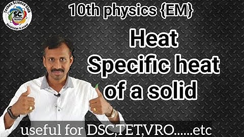 Heat (EM) | Part 5 | specific heat of a solid
