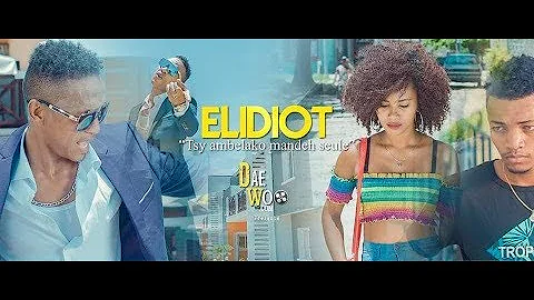 ELIDIOT : Tsy Ambelako Mandeha Seule ( Clip Officiel 2019 )