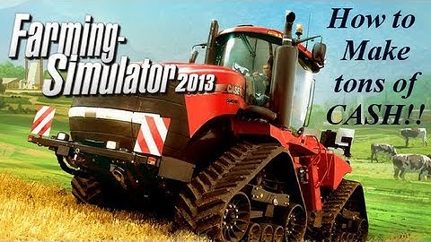Farming Simulator 2013 How to make TONS of Cash!!!!!!