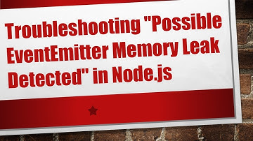 Troubleshooting "Possible EventEmitter Memory Leak Detected" in Node.js