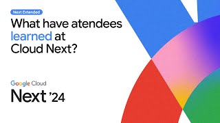 What have Cloud Next 2024 attendees learned at Cloud Next?