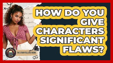 How Do You Give Characters Significant Flaws?