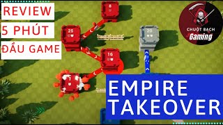 EMPIRE TAKEOVER - REVIEW 5 PHÚT ĐẦU GAME - CHUỘT BẠCH GAMING screenshot 5