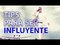 TIPS PARA AUMENTAR TU INFLUENCIA