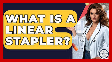 What Is A Linear Stapler? - The Operating Table