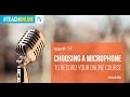 Choosing A Microphone To Record Your Online Course