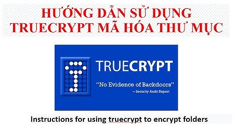 Hướng dẫn sử dụng Truecrypt mã hóa thư mục | Instructions for using truecrypt to encrypt folders