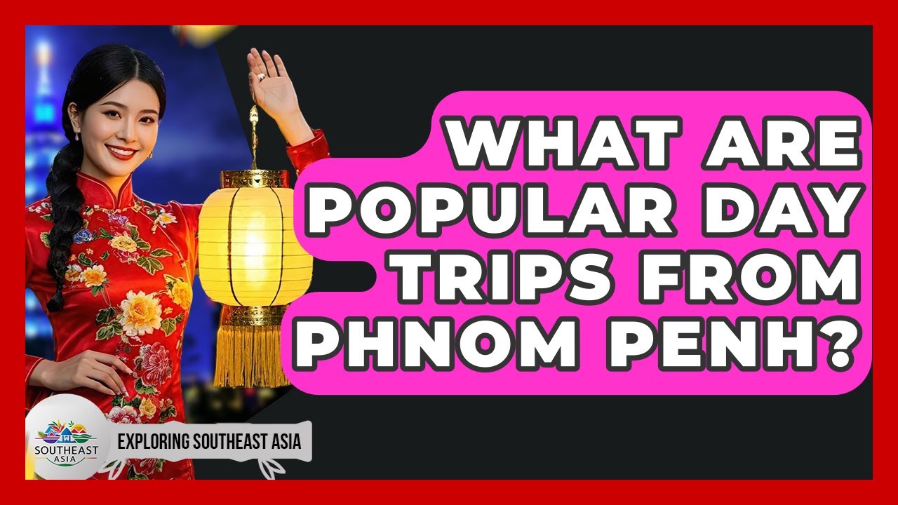 What Are Popular Day Trips From Phnom Penh? - Exploring Southeast Asia