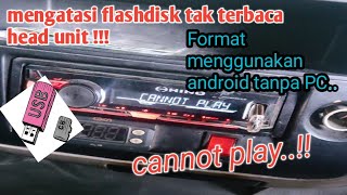 Overcoming flash disks that cannot be read by car audio, using Android without a PC/laptop.