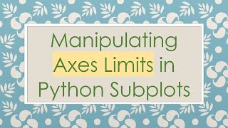 Manipulating Axes Limits in Python Subplots