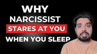 Why Does a Narcissist Stare at You When You Sleep