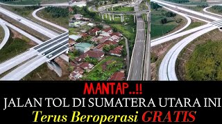 MANTAP..!! Jalan Tol di SUMATERA UTARA Ini Terus Beroperasi GRATIS sampai Nanti Diresmikan