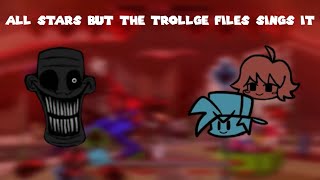 ALL STARS but The Trollge Files Sings it | FNF Cover
