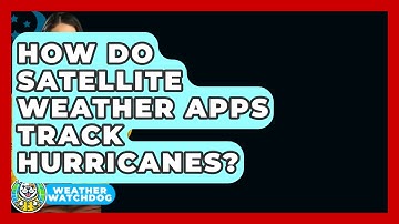 How Do Satellite Weather Apps Track Hurricanes? - Weather Watchdog