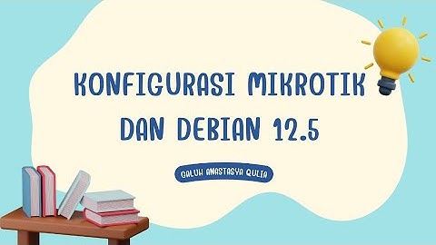 KONFIGURASI MIKROTIK DAN DEBIAN 12