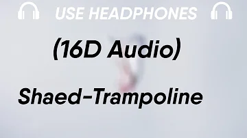 Shaed - Trampoline (16D Audio)