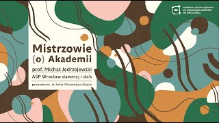 Mistrzowie (o) Akademii | prof. Michał Jędrzejewski