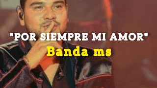 POR SIEMPRE MI AMOR - [LETRA] - BANDA MS