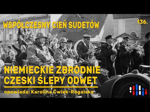 Cień Sudetów: niemieckich zbrodni i czeskiego, ślepego odwetu | opowiada: Karolina Ćwiek-Rogalska