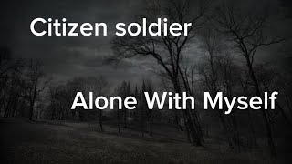 Citizen Soldier-Alone With Myself (lyrics)