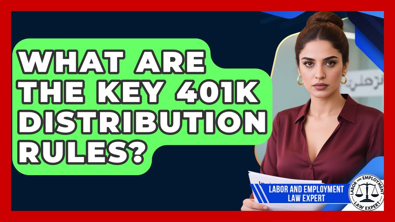 What Are The Key 401k Distribution Rules? - Labor and Employment Law Expert