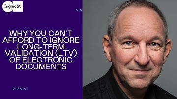 Here’s why you can’t afford to ignore Long-Term Validation (LTV) of electronic documents