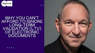 Here’s why you can’t afford to ignore Long-Term Validation (LTV) of electronic documents