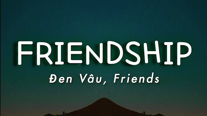 FRIENDSHIP - Đen ft. Friends (Lyrics)