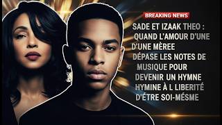 Sade Adu et son fils Izaak Theo  Un combat pour la vérité et l'acceptation