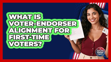 What Is Voter-endorser Alignment For First-time Voters? - First Time Voter Expert