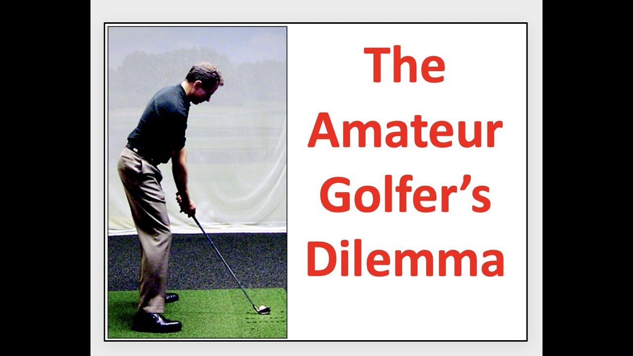 The Amateur Golfers Dilemma Youtube 