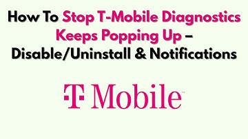 Hoe u kunt voorkomen dat T-Mobile Diagnostics steeds opduikt - Uitschakelen/verwijderen en meldingen