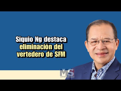 Siquio Ng destaca eliminación del vertedero de SFM