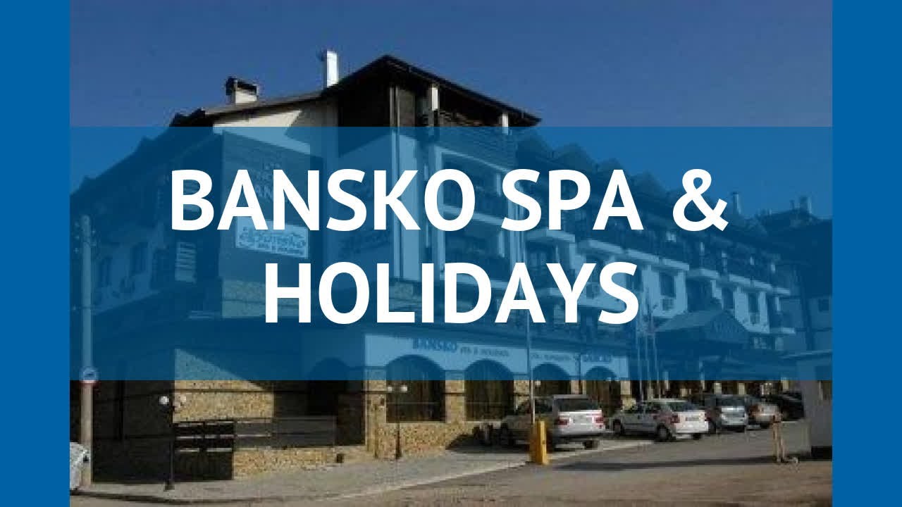 BANSKO SPA & HOLIDAYS 4* Горн.лыжи обзор – отель БАНСКО СПА ЭНД ХОЛИДЕЙЗ 4* Горн.лыжи видео обзор