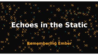 Remembering Ember - Echoes in the Static