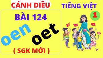 Tiếng việt lớp 1 - Bài 124 - oen - oet - Sách cánh diều