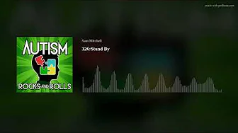 Autism Rocks And Rolls 326:Stand By