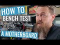 How To Bench Test a Motherboard and CPU Combo