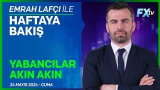 Emrah Lafçı ile Haftaya Bakış: Yabancılar Akın Akın | Emrah Lafçı