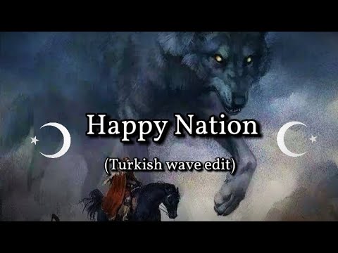 Happy Nation (Turkish wave edit) Türkçe çeviri