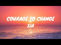 Sia - Courage to Change (Lyrics)