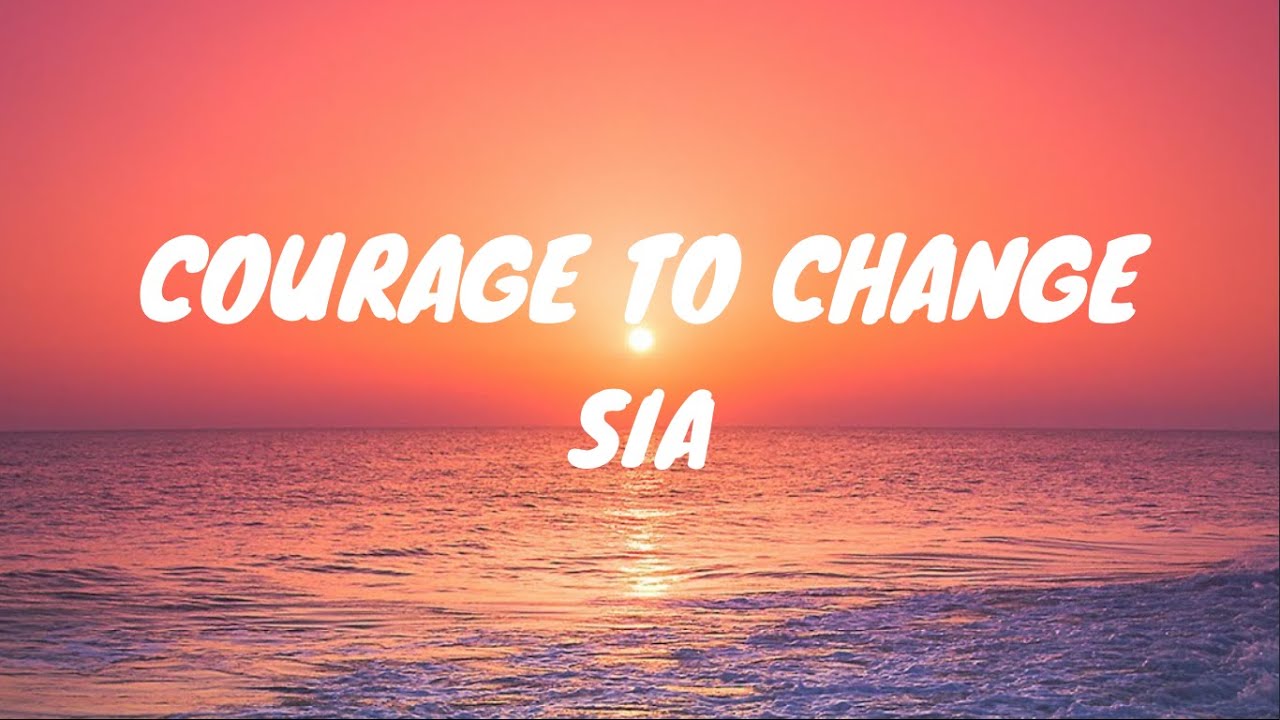 Courage to change сиа. Слушать сиа Courage to change. Sia - Courage to change (Lyric Video). Courage to change Sia перевод. Sia change